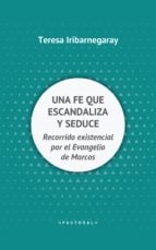 UNA FE QUE ESCANDALIZA Y SEDUCE - Recorrido existencial por el Evangelio de Marcos