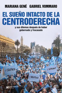 El sueño intacto de la centroderecha - y sus dilemas después de haber gobernado y fracasado
