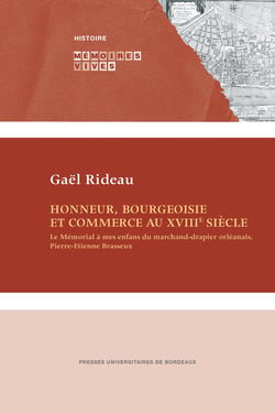 Honneur, bourgeoisie et commerce au XVIIIe siècle - Le Mémorial à mes enfans du marchand-drapier orléanais, Pierre-Étienne Brasseux