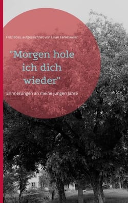 "Morgen hole ich dich wieder" - Erinnerungen an meine jungen Jahre