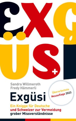 Exgüsi - Ein Knigge für Deutsche und Schweizer zur Vermeidung grober Missverständnisse
