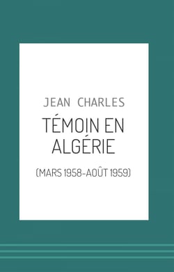 Témoin en Algérie - (Mars 1958-août 1959)