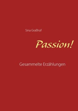 Passion! - Gesammelte Erzählungen