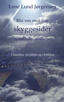 Bliv ven med dine skyggesider - - og skab fredfyldte relationer!