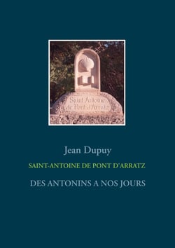 SAINT-ANTOINE  DE PONT D'ARRATZ - DES ANTONINS A NOS JOURS