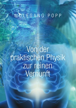 Von der praktischen Physik zur reinen Vernunft - Eine philosophische Meditation