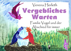 Vergebliches Warten - Familie Vogel und der Abschied für immer - Ein Buch für alle Kinder, die ein Geschwisterchen verloren haben.