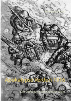 Apokalypse Verdun 1916 - Der Opfergang der Goslarer Jäger