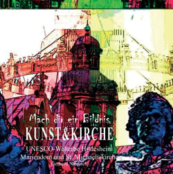 Mach dir ein Bildnis - Kunst &amp; Kirche - UNESCO-Welterbe Hildesheim Mariendom und St. Michaeliskirche