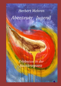 Abenteuer Jugend - Erlebnisse in der Nachkriegszeit