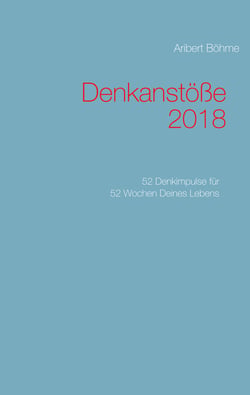 Denkanstöße 2018 - 52 Denkimpulse für 52 Wochen Deines Lebens