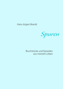 Spuren - Bruchstücke und Episoden aus meinem Leben
