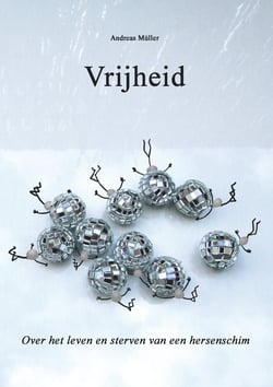 Vrijheid - Over het leven en sterven van een hersenschim