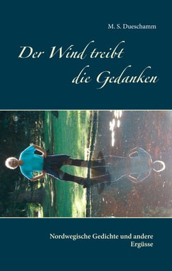 Der Wind treibt die Gedanken - Nordwegische Gedichte und andere Ergüsse
