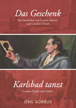 Das Geschenk &amp; Karlsbad tanzt - Zwei Erzählungen über Goethe