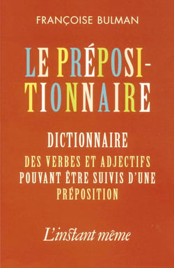 Le prépositionnaire - Dictionnaire des verbes et adjectifs pouvant être suivis d'une préposition