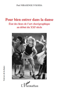 Pour bien entrer dans la danse - Etat des lieux de l'art chorégraphique au début du XXIe siècle