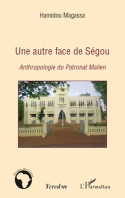 Une autre face de Ségou - Anthropologie du Patronat Malien