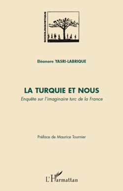 La Turquie et nous - Enquête sur l'imaginaire turc de la France