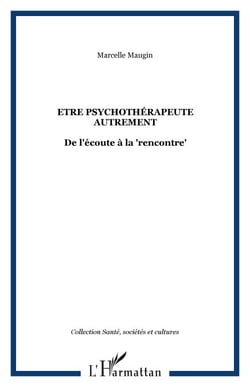 Etre psychothérapeute autrement - De l'écoute à la "rencontre"