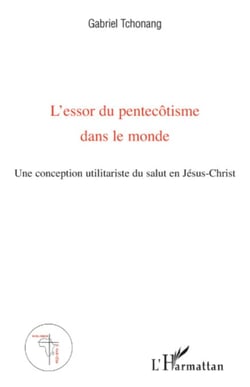 L'essor du pentecôtisme dans le monde - Une conception utilitariste du salut en Jésus-Christ