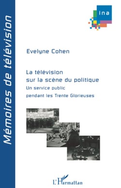 La télévision sur la scène du politique - Un service public pendant les Trente Glorieuses