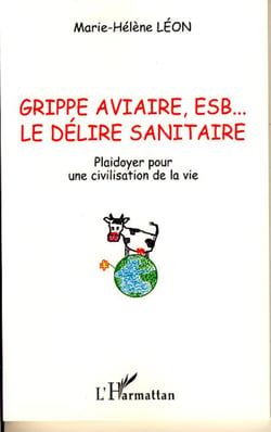 Grippe aviaire, ESB... le délire sanitaire - Plaidoyer pour une civilisation de la vie