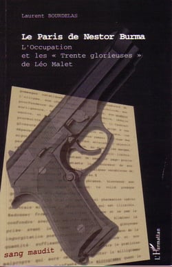 Le Paris de Nestor Burma - L'Occupation et les " Trente Glorieuses " de Léo Malet