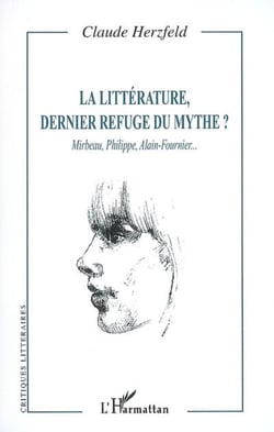 La littérature, dernier refuge du mythe ? - Mirbeau, Philippe, Alain-Fournier...