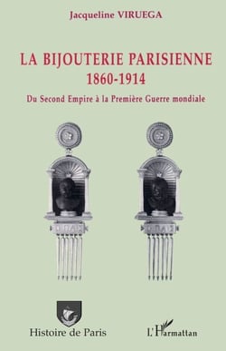 La bijouterie parisienne - 1860-1914 - Du Second Empire à la Première Guerre mondiale