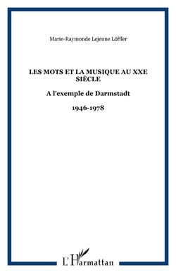 Les mots et la musique au XXe siècle - A l'exemple de Darmstadt - 1946-1978