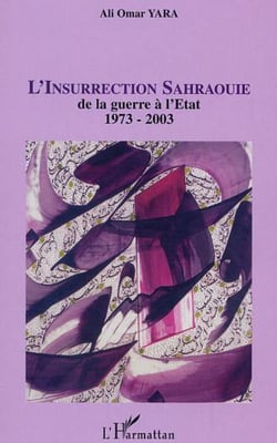 L'insurrection Sahraouie - de la guerre à l'Etat 1973-2003