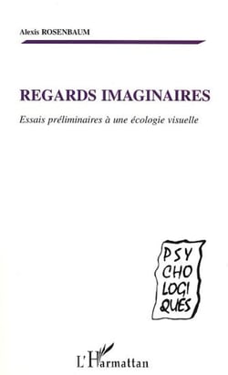 REGARDS IMAGINAIRES - Essais préliminaires à une écologie visuelle