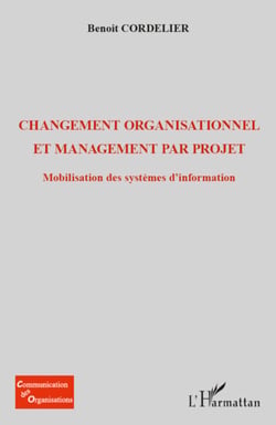 Changement organisationnel et management par projet - Mobilisation des systèmes d'information
