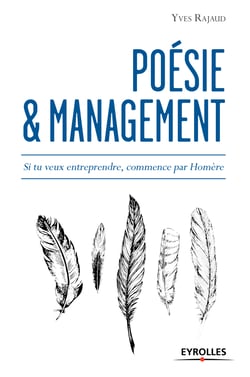 Poésie et management - Si tu veux entreprendre, commence par Homère