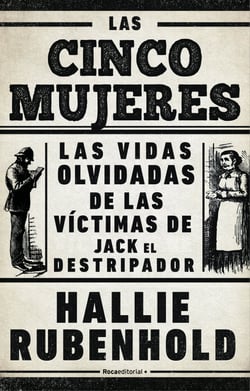 Las cinco mujeres - Las vidas olvidadas de las víctimas de Jack el Destripador