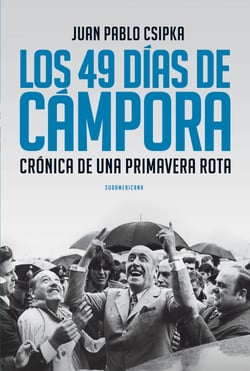 Los 49 días de Cámpora - Crónica de una primavera rota