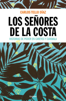 Los señores de la costa - Historias de poder en Careyes y Cuixmala