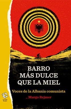 Barro más dulce que la miel - Voces de la Albania comunista