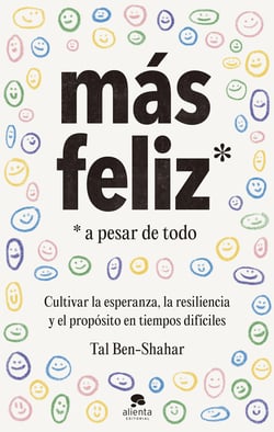Más feliz, a pesar de todo - Cultivar la esperanza, la resiliencia y el propósito en tiempos difíciles