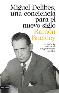 Miguel Delibes, una conciencia para el nuevo siglo - La biografía intelectual del gran clásico popular