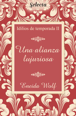 Una alianza lujuriosa (Idilios de temporada 2)