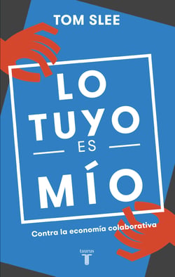 Lo tuyo es mío - Contra la economía colaborativa