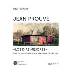 Jean Prouve "Los Mejores Días" - Una casa prefabricada para los sin techo