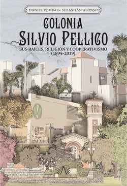 Colonia Silvio Pellico - sus raíces, religión y cooperativismo