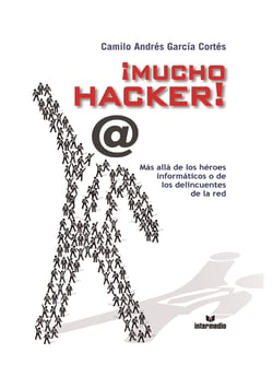 Mucho hacker - Más allá de los héroes informáticos o de los delincuentes de la red