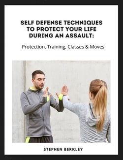 Self Defense Techniques to Protect Your Life During an Assault: Tips, Protection, Training, Classes &amp; Moves