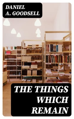 The Things Which Remain - An Address To Young Ministers