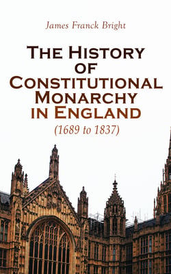The History of Constitutional Monarchy in England (1689 to 1837) - William and Mary to William IV