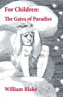 For Children: The Gates of Paradise - Illuminated Manuscript with the Original Illustrations of William Blake